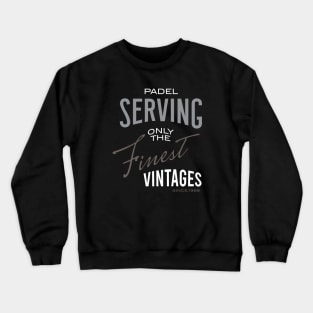 Padel Serving Only the Finest Vintages Crewneck Sweatshirt